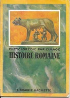 Brochure: Encyclopédie Par L'Image - Histoire Romaine, Librairie Hachette - Geschiedenis