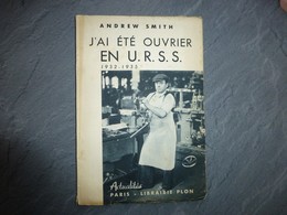 J'ai été Ouvrier En URSS, Andrew Smith, Plon, 1937 ; L05 - 1901-1940