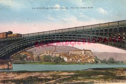 07- LA VOULTE SUR RHONE- PONT DU CHEMIN DE FER   - ARDECHE - La Voulte-sur-Rhône