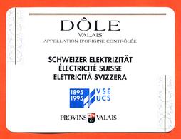 étiquette De Vin Suisse Dole Du Valais Electricité Suisse 1895/1995 VSE UCS à Provins Sion Valais - 75 Cl - Vin De Pays D'Oc