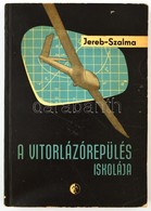 Jereb Gábor-Szalma János: A Vitorlázórepülés Iskolája. Bp.,1963, Műszaki. Kiadói Papírkötés. Megjelent 1600 Példányban. - Other & Unclassified