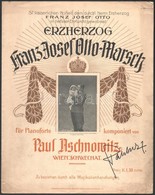 Cca 1912 Paul Aschnowitz: Erzherzog Franz Josef Ott-Marsch. Wien, én., Brüder Mändl. A Borítón V. Károly A Kezében A Cse - Sonstige & Ohne Zuordnung