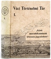 Váci Történelmi Tár I. Köt. 'Késő Maradékainknak Tétessen Jegyzésben.' Írásos Emlékek Vác Város Múltjából. 1074-1990. Ös - Unclassified