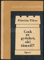 Flórián Tibor: Csak Az Győzhet, Aki Támad!? Sakkozók Kiskönyvtára. Bp., 1968, Sport. Számos Szövegközti ábrával Illusztr - Unclassified