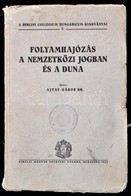 Ajtay Gábor Dr.: Folyamhajózás A Nemzetközi Jogban és A Duna. Bp., 1933. Kir. M. Egyetemi Nyomda. 234p. Kiadói Papírköté - Non Classés