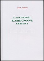 Bíró József: A Magyarság Szabir-onogur Eredete. Bp., 2008., Szerzői Kiadás. Kiadói Papírkötés. A Szerző által Aláírt Pél - Non Classés