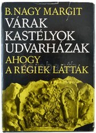 B. Nagy Margit: Várak Kastélyok Udvarházak, Ahogy A Régiek Látták, XVII-XVIII. Századi Erdélyi összeírások és Leltárak,  - Sin Clasificación