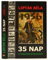 Lipták Béla: 35 Nap. 1956. A Testament Of Revolution. Bp., 2003., BBS-Info. Kiadói Kartonált Papírkötés. - Unclassified