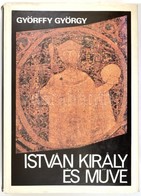 Györffy György: István Király és Műve. Bp.,1983, Gondolat. Második Kiadás. Kiadói Egészvászon-kötés, Kiadói Papír Védőbo - Sin Clasificación