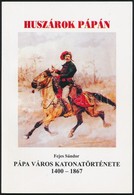 Fejes Sándor: Pápa Város Katonatörténete. 1400-1867, Pápa, 2002, Pápai Huszáregyesület. - Non Classés