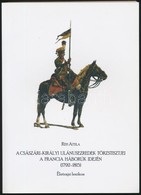 Réfi Attila: A Császári-királyi Ulánusezredek Törzstisztjei A Francia Háborúk Idején (1792-1815). Pápa, 2016, Jókai Már  - Ohne Zuordnung