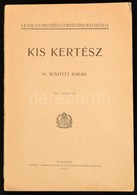 Kis Kertész. M. Kir. Földmívelésügyi Minisztérium Kiadványa. IV. Bővített Kiadás. Bp.,1929,'Pátria', 336 P. Egészoldalas - Non Classés