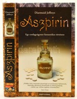 Diarmuid Jeffreys: Aszpirin. Egy Csodagyógyszer Fantasztikus Története. Ford.: Bíró Júlia. Bp.,2006., Partvonal. Kiadói  - Unclassified