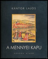 Kántor Lajos: A Mennyei Kapu. Bp.,2006.,Korona. Kiadói Papírkötés. - Unclassified