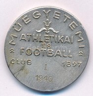 1940. 'Műegyetemi Athletikai és Football Club 1897. I.' Fém Díjérem (32mm) T:2 - Non Classés