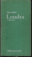 GUIDA D'EUROPA - LONDRA - EDIZIONE T.C.I. EDIZIONE 1968 - PAG. 01- FORMATO 12,50X23 - USATO - Tourisme, Voyages