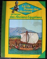 LIVRE ILLUSTRE - LA VIE PRIVEE DES HOMMES - Au Temps Des Anciens Egyptiens - Hachette 1982 - Hachette