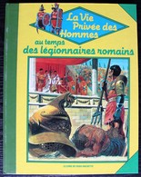 LIVRE ILLUSTRE - LA VIE PRIVEE DES HOMMES - Au Temps Des Légionnaires Romains - Hachette 1984 - Hachette
