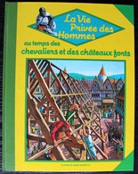LIVRE ILLUSTRE - LA VIE PRIVEE DES HOMMES - Au Temps Des Chevaliers Et Des Châteaux Forts - Hachette 1984 - Hachette