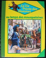 LIVRE ILLUSTRE - LA VIE PRIVEE DES HOMMES - Au Temps Des Mousquetaires - Hachette 1985 - Hachette