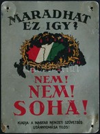 Cca 1925 "Maradhat Ez így? Nem! Nem! Soha!" Irredenta Fém Lemez, 8×6 Cm - Ohne Zuordnung