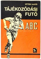 Vittek Lajos: Tájékozódási Futó. Bp., 1977, Sport. Második, Bővített Kiadás. Kiadói Papírkötés. - Non Classés
