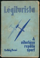 Helbig René: Légiturista. A Vitorlázó Repülősport Ismertetése. Bp., 1935, Buschmann F. Utódai. Kiadói Papírkötés, Viselt - Non Classés
