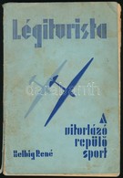 Helbig René: Légiturista. A Vitorlázó Repülősport Ismertetése. Bp., 1935, Buschmann F. Utódai. Kiadói Papírkötés, Viselt - Unclassified