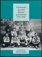 Killyényi András: A Kolozsvári Sportélet életrajzi Gyűjteménye (1818-1918) Kolozsvár, 2006, Ábel Kiadó, Kiadói Papírköté - Ohne Zuordnung