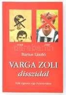 Bartus László: Varga Zoli Disszidál. Volt Egyszer Egy Ferencváros. Bp., 2000, A Szerző. Kiadói Papírkötés, Jó állapotban - Sin Clasificación