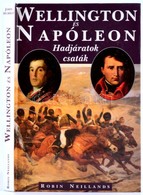 Robin Neillands: Wellington és Napóleon. Az 1807-1815 Közötti Harcok. Bp., 1995, Merhávia. Kiadói Kartonált Papírkötés. - Ohne Zuordnung