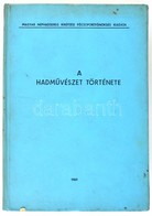 A Hadművészet Története. Hadtörténeti Intézet és Múzeum, Zrínyi Katonai Akadémia. Bp., 1969, Magyar Néphadsereg Kiképzés - Unclassified