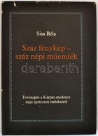 Sisa Béla: Száz Fénykép-száz Népi Műemlék. Fotónapló A Kárpát-medence Nép építészeti Emlékeiről. Fekete Könyvek 8. Békés - Ohne Zuordnung