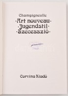 Champigneulle: Art Nouveau - Jugendstil - Szecesszió. Bp., Corvina, 1972. Kiadói Egészvászon-kötés. - Ohne Zuordnung