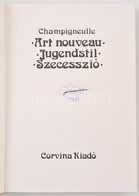 Champigneulle: Art Nouveau - Jugendstil - Szecesszió. Bp., Corvina, 1972. Kiadói Egészvászon-kötés. - Non Classés