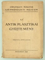 Orsz. Magyar Szépművészeti Múzeum: Az Antik Plasztikai Gyűjtemény. Bp., 1920. Kiadói Papírkötésben - Ohne Zuordnung
