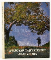 Szinyei Merse Anna: A Magyar Tájfestészet Aranykora. 1820-1920. Bp., Dunakönyv. Kiadói Egészvászon-kötés Papír Védőborít - Sin Clasificación