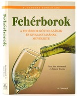 Ainsworth-Woods: Fehérborok. A Fehérbor Kóstolásának és Kiválasztásának Művészete. Pécs, Alexandra. Kiadói Kartonált Pap - Sin Clasificación