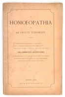 A Homoeopathia és Az Orvosi Tudomány. Az Országos Egészségügyi Tanácsnak, A M. K. Egyetem Orvostanári Karának és Duma Ve - Ohne Zuordnung