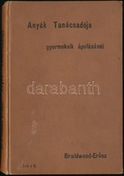 Braidwood Murray P.: Anyák Tanácsadója és útmutatója Gyermekeik ápolásánál. Bp., 1897, Athenaeum. Kiadói Egészvászon Köt - Sin Clasificación