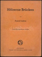 August Laskus: Hölzerne Brücken. Berlin, 1943, Wilhelm Ernst&Sohn. Ötödik Kiadás. Német Nyelven. Kiadói Papírkötés, Tula - Unclassified