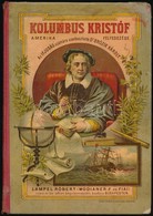 Kolumbus Kristóf: Amerika Felfedezése. Az Ifjúság Számára Szerkesztette: Dr. Brózik Károly. Bp., 1888., Lampel R. (Wodia - Ohne Zuordnung