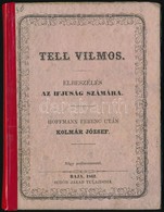 Tell Vilmos. Elbeszélés Az Ifjuság Számára. Hoffmann Ferenc Után Kolmár József. Baja, 1862, Schön Jakab, (Pozsony, Schre - Ohne Zuordnung