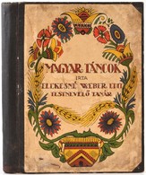 Elekesné Weber Edit: Magyar Táncok. Vezérkönyv A Magyar Tánc Tanításához. Bp., 1935, Szerzői Kiadás,(Stephaneum-ny.,)230 - Unclassified