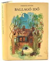 Fekete István: Ballagó Idő. Bp.,1970,Móra. Első Kiadás. Kiadói Egészvászon-kötés, Kiadói Papír Védőborítóban. - Ohne Zuordnung