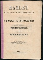 Carré-Barbier: Hamlet. Zenéjét Szerezte: Thomas Ambrus. Ford. Böhm Gusztáv. Arad, 1870, Goldscheider H., 27 P. - Ohne Zuordnung