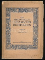 Ein Perlenstrauss Ungarischer Dichtungen. Übertragen Von Hans Leicht. Bp.,(1939),Kir. M. Egyetemi Nyomda. Német Nyelven. - Ohne Zuordnung