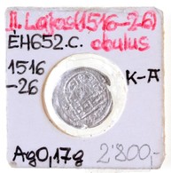 1501-1526K-A Obulus Ag "II. Ulászló (II. Lajos Alatt)" (~0,17g) T:3,3- Hungary 1501-1526K-A Obulus Ag "Wladislaus II (st - Unclassified