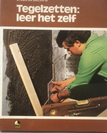 (78) Tegelzetten - Leer Het Zelf - Ir. Jos M. Westra - 78p. - 1981 - Gelezen - Prácticos