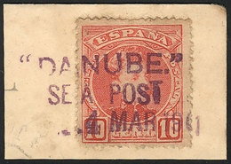 SPAIN: 10c. Stamp On A Fragment Of Cover, With Rare Postmark: DANUBE" - SEA POST - 4 MAR 1901, Interesting!" - Altri & Non Classificati